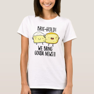 Camiseta Brie-hold Trazemos Notícias Gouda Queijo Bonito