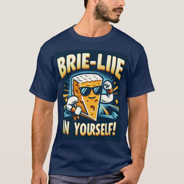 Camiseta Brie-lieve em si mesmo! (Frente)