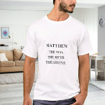 Camiseta Brincadeira do nome da lenda do mito<br><div class="desc">Para uma t-shirt branca e clara. Personalize e adicione um nome. Texto: O Homem,  O Mito,  A Lenda. Texto preto.</div>