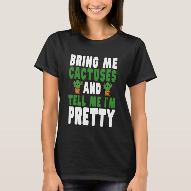 Camiseta Bring Me Cactuses and Tell Me I'm Pretty Cute Cact (Frente)