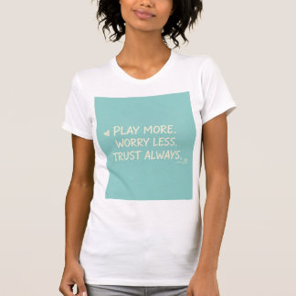 Camiseta Brinque Mais. Preocupe-se Menos. Confie Sempre