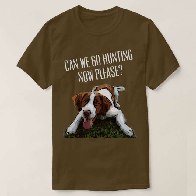 Camiseta Brittany Spaniel Dog Podemos Ir Caça Agora Por Fav (Frente do Design)