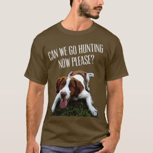 Camiseta Brittany Spaniel Dog Podemos Ir Caça Agora Por Fav