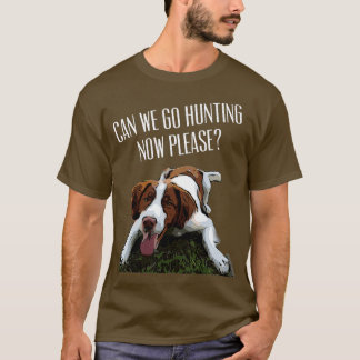 Camiseta Brittany Spaniel Dog Podemos Ir Caça Agora Por Fav