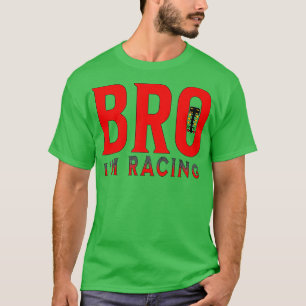 Camiseta Bro Im Racing Funny Drag Racing