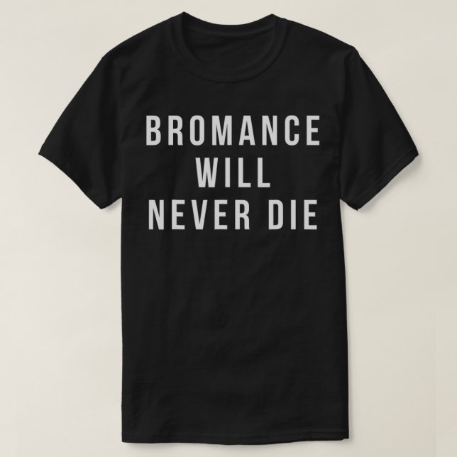 Camiseta bromance will never die shirt funny valentines  (Frente do Design)