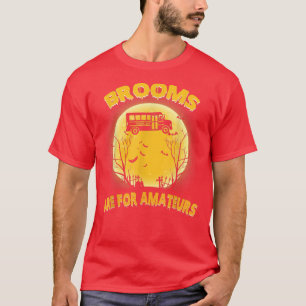 Camiseta Brooms Are For Amateurs Witch Riding School Bus Ha