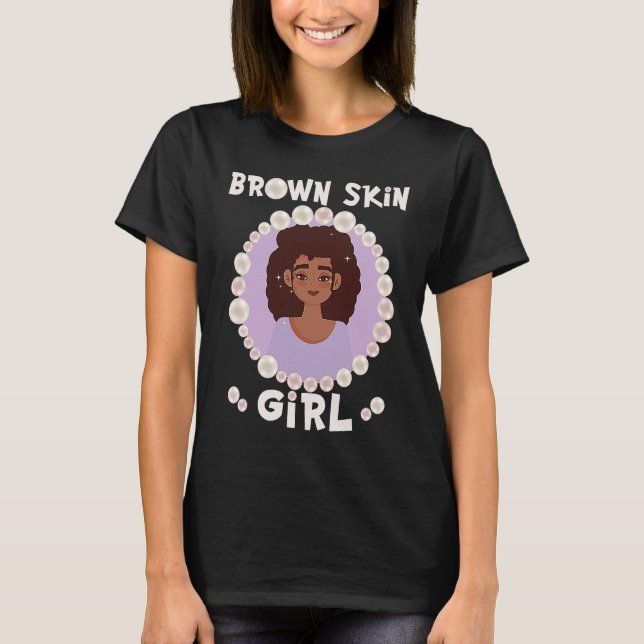 Camiseta Brown skin girl, skin like pearls, Black Girls mat (Frente)