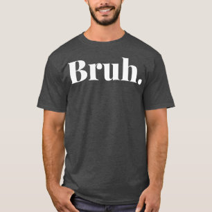 Camiseta Bruh 2