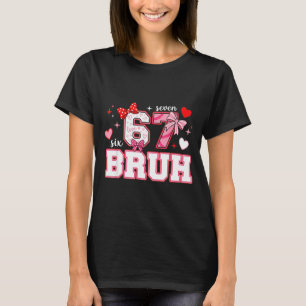 Camiseta Bruh 67 Seis Sete 6 7 Meme Dia dos Namorados Engra