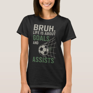 Camiseta Bruh A Vida É Sobre Metas E Ists Futebol