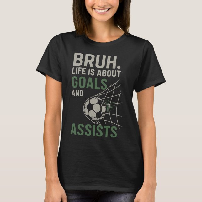 Camiseta Bruh A Vida É Sobre Metas E Ists Futebol  (Frente)