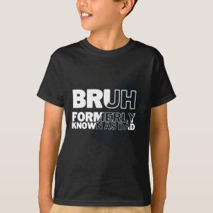 Camiseta Bruh Anteriormente Conhecido Como Dias de os pais