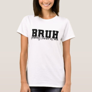 Camiseta BRUH anteriormente conhecido como mãe