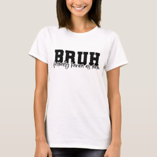 Camiseta BRUH anteriormente conhecido como mãe