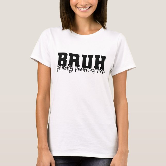 Camiseta BRUH anteriormente conhecido como mãe (Frente)