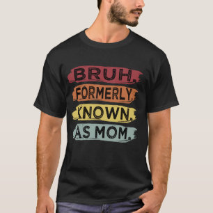 Camiseta Bruh Anteriormente Conhecido Como Mãe Dia de as mã