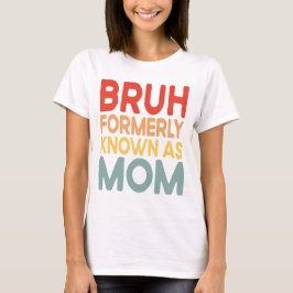 Camiseta Bruh Anteriormente Conhecido Como Mãe Engraçada Ma
