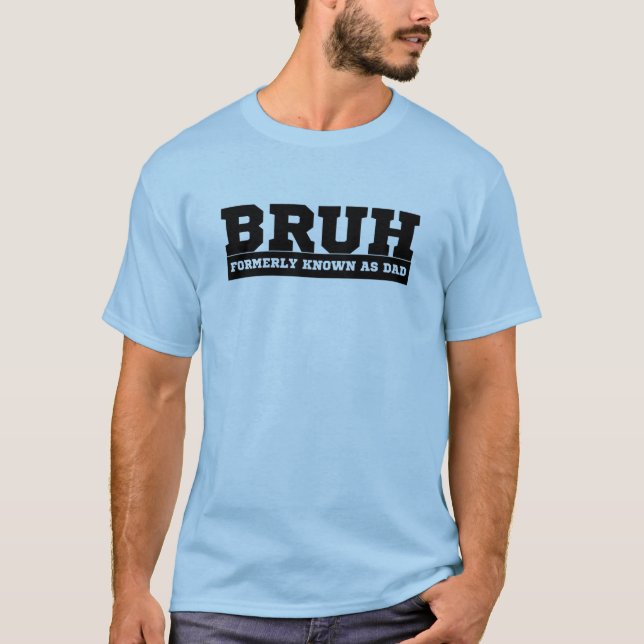 Camiseta BRUH anteriormente conhecido como Pai (Frente)