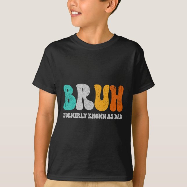 Camiseta Bruh Anteriormente Conhecido Como Pai Dada Nova Go (Frente)