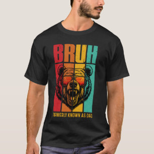 Camiseta Bruh Anteriormente Conhecido Como Pai De Dia de os