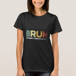 Camiseta Bruh Anteriormente Conhecido Como Pai Pai Pai Pai