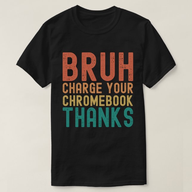 Camiseta Bruh Carregue Seus Obrigados De Cromebook (Frente do Design)