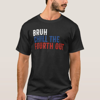 Camiseta Bruh Chill A Quarta Independência Dos EUA Engraçad
