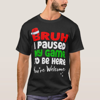 Camiseta Bruh De Natal Eu Parei Meu Jogo Para Estar Aqui