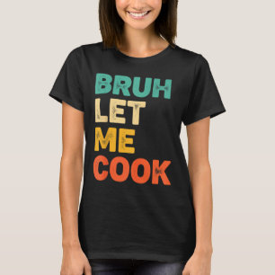 Camiseta Bruh deixa cozinhar divertida frase de cozinha par