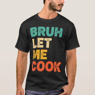 Camiseta Bruh deixa cozinhar divertido ditado de cozinha pa
