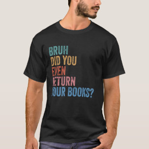 Camiseta Bruh Devolve Seus Livros - Biblioteca Engraçado B