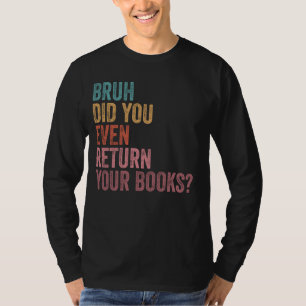 Camiseta Bruh Devolve Seus Livros - Biblioteca Engraçado B