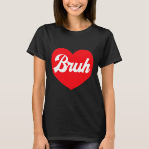Camiseta Bruh Dia dos Namorados Engraçado Coração Dia dos N