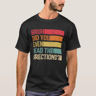 Camiseta Bruh Did You Even Read The Directions Teacher Sayi