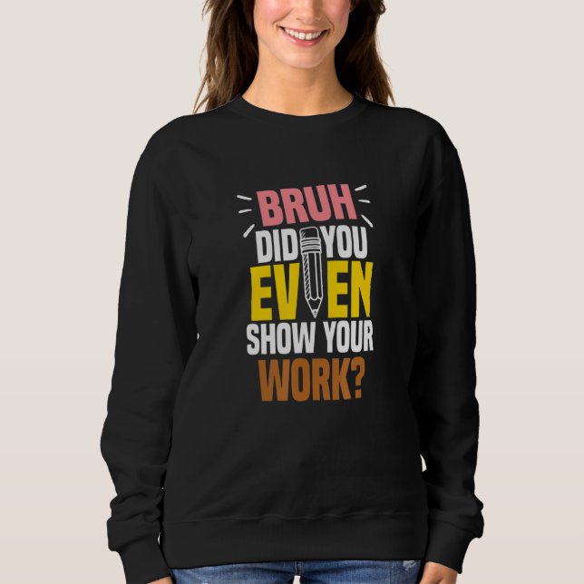 Camiseta Bruh Did You Even Show Your Work Teacher Quote (Frente)