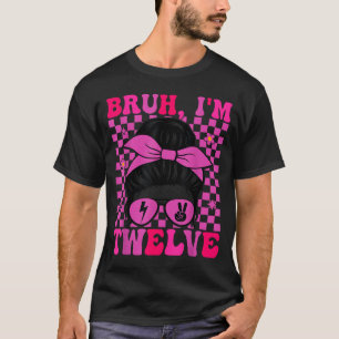 Camiseta Bruh doze 12 12º aniversário meninas descolado 12