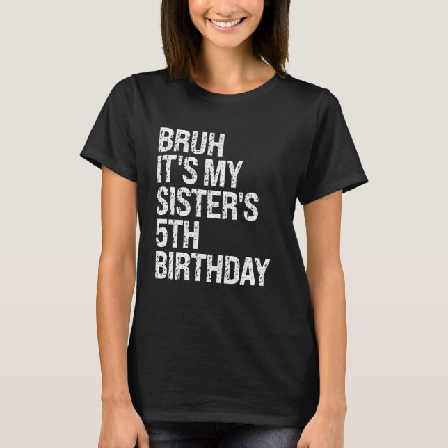 Camiseta Bruh, é a 5 de aniversário da minha irmã, Princesa (Frente)