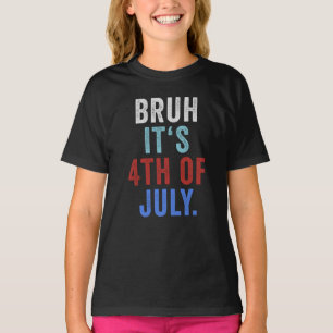 Camiseta Bruh É Dia 4 De Julho De Independência Retroativa