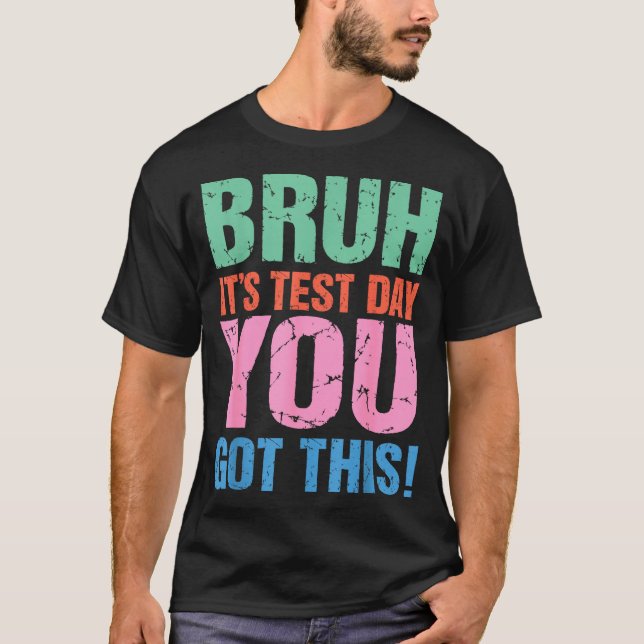 Camiseta Bruh É Dia De Teste Você Consegue Para Professor A (Frente)