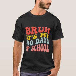 Camiseta Bruh É Meu 100 Dias De Escola 100º Dia De Escola