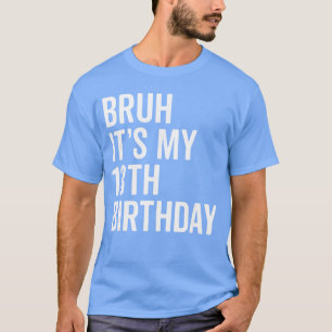 Camiseta Bruh É Meu 13º Aniversário Eu Tenho 13 Anoshirteee