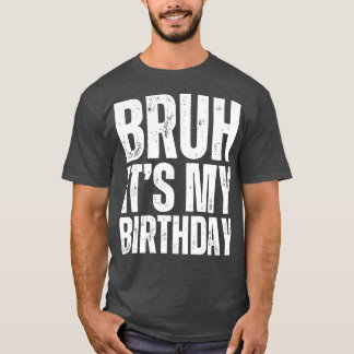 Camiseta Bruh É Meu Aniversário 1