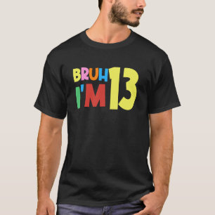 Camiseta Bruh, é meu aniversário de 13, tenho 13 anos.