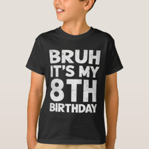 Camiseta Bruh, é meu aniversário de 8 anos, aniversário de