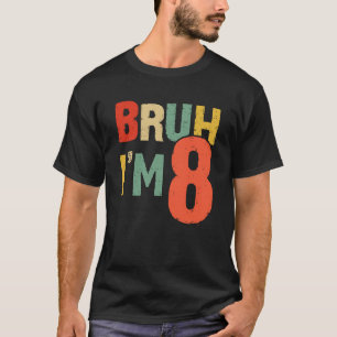 Camiseta Bruh, é meu oitavo aniversário, tenho 8 anos.