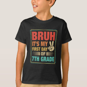 Camiseta BRUH É Meu Primeiro Dia Na 7ª Série De Volta À Esc
