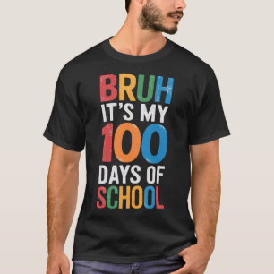 Camiseta Bruh É meus 100 dias de escola 100º dia de escola