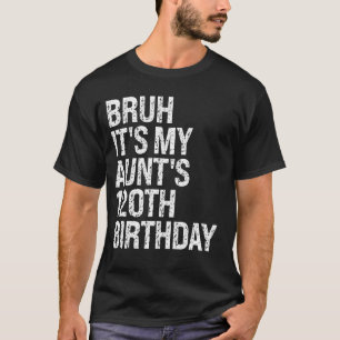 Camiseta Bruh É o 120º aniversário da minha tia Rainha Feli