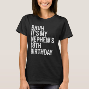 Camiseta Bruh É o 18º aniversário do rei OMG C do meu sobri